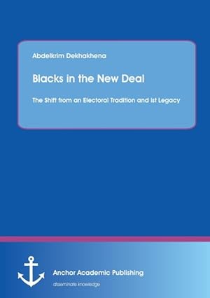 Seller image for Blacks in the New Deal: The Shift from an Electoral Tradition and ist Legacy for sale by moluna