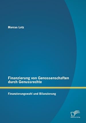 Seller image for Finanzierung von Genossenschaften durch Genussrechte: Finanzierungswahl und Bilanzierung for sale by moluna