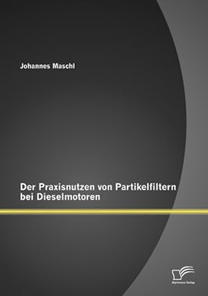 Seller image for Der Praxisnutzen von Partikelfiltern bei Dieselmotoren for sale by moluna
