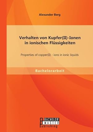 Seller image for Verhalten von Kupfer(II)-Ionen in ionischen Flssigkeiten: Properties of copper(II) - ions in ionic liquids for sale by moluna