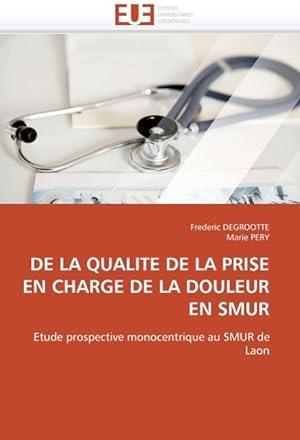 Seller image for DE LA QUALITE DE LA PRISE EN CHARGE DE LA DOULEUR EN SMUR for sale by moluna