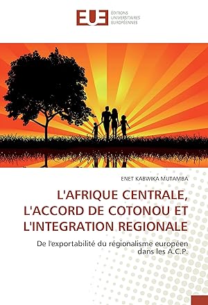 Bild des Verkufers fr L AFRIQUE CENTRALE, L ACCORD DE COTONOU ET L INTEGRATION REGIONALE zum Verkauf von moluna