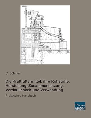 Seller image for Die Kraftfuttermittel, ihre Rohstoffe, Herstellung, Zusammensetzung, Verdaulichkeit und Verwendung for sale by moluna