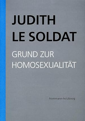 Bild des Verkufers fr Judith Le Soldat: Werkausgabe / Band 1: Grund zur Homosexualitaet zum Verkauf von moluna