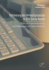 Seller image for Optimierung des Verkaufsprozesses im B2B Online-Handel: Studie zur Prozessverbesserung durch Webanalyse und Content Marketing for sale by moluna