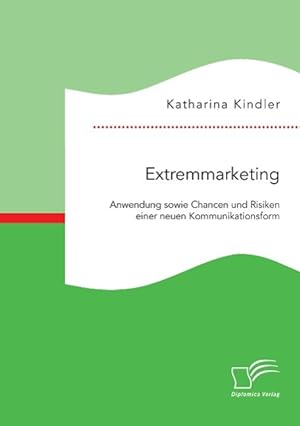 Seller image for Extremmarketing: Anwendung sowie Chancen und Risiken einer neuen Kommunikationsform for sale by moluna