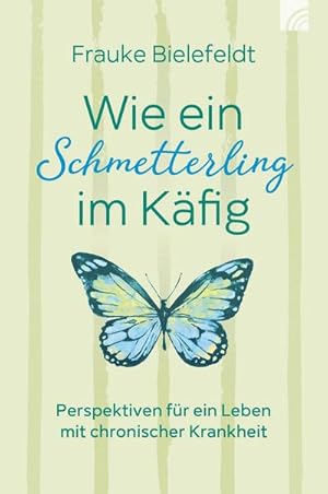 Bild des Verkufers fr Wie ein Schmetterling im Kfig : Perspektiven fr ein Leben mit chronischer Krankheit zum Verkauf von AHA-BUCH GmbH