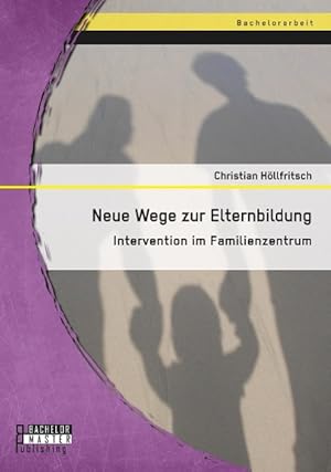Seller image for Neue Wege zur Elternbildung: Intervention im Familienzentrum for sale by moluna