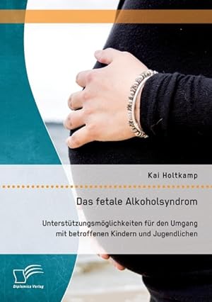 Seller image for Das fetale Alkoholsyndrom: Untersttzungsmoeglichkeiten fr den Umgang mit betroffenen Kindern und Jugendlichen for sale by moluna