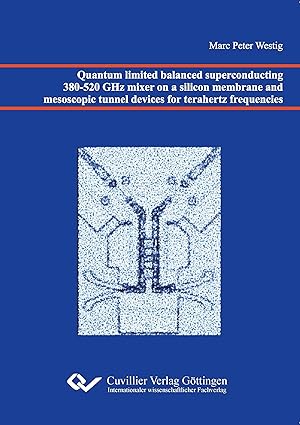 Immagine del venditore per Quantum limited balanced superconducting 380-520 GHz mixer on a silicon membrane and mesoscopic tunnel devices for terahertz frequencies venduto da moluna