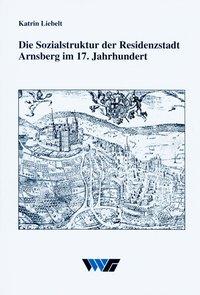 Bild des Verkufers fr Die Sozialstruktur der Residenzstadt Arnsberg im 17. Jahrhundert zum Verkauf von moluna