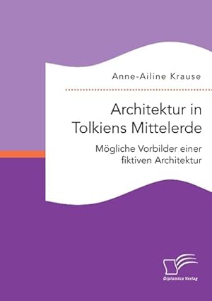 Seller image for Architektur in Tolkiens Mittelerde: Moegliche Vorbilder einer fiktiven Architektur for sale by moluna
