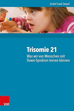 Image du vendeur pour Trisomie 21 - Was wir von Menschen mit Down-Syndrom lernen koennen mis en vente par moluna