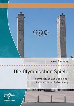 Seller image for Die Olympischen Spiele: Vermarktung und Beginn der kommerziellen Entwicklung for sale by moluna