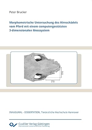 Bild des Verkufers fr Morphometrische Untersuchung des Hirnschaedels vom Pferd mit einem computergesttzten 3-dimensionalen Messsystem zum Verkauf von moluna