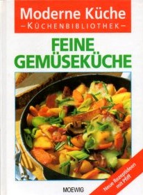 Feine Gemüseküche : [neue Rezeptideen mit Pfiff].