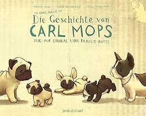 Imagen del vendedor de Die ganz neue Geschichte von Carl Mops, der auf einmal eine Familie hatte a la venta por moluna