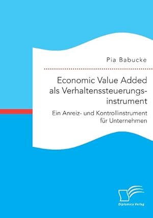 Seller image for Economic Value Added als Verhaltenssteuerungsinstrument: Ein Anreiz- und Kontrollinstrument fr Unternehmen for sale by moluna