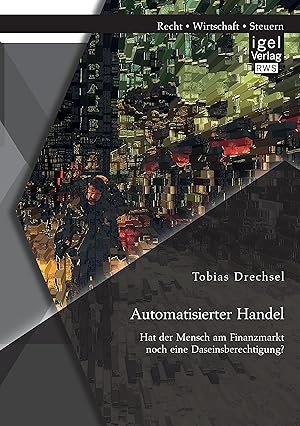 Immagine del venditore per Automatisierter Handel. Hat der Mensch am Finanzmarkt noch eine Daseinsberechtigung? venduto da moluna