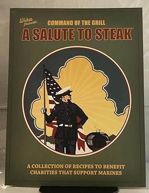 Seller image for Command of the Grill A Salute To Steak A Collection Of Recipes To Benefit Charities That Support Marines for sale by Nick of All Trades