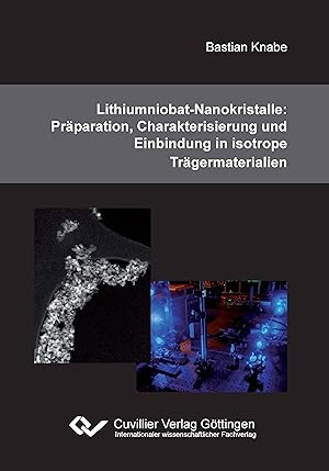 Seller image for Lithiumniobat-Nanokristalle: Praeparation, Charakterisierung und Einbindung in isotrope Traegermaterialien for sale by moluna