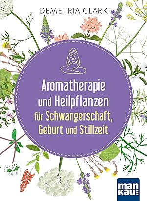 Bild des Verkufers fr Aromatherapie und Heilpflanzen fr Schwangerschaft, Geburt und Stillzeit zum Verkauf von moluna