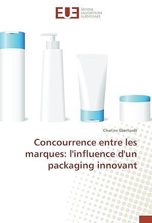 Bild des Verkufers fr Concurrence entre les marques: l influence d un packaging innovant zum Verkauf von moluna