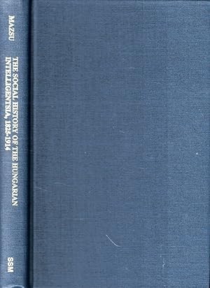 Bild des Verkufers fr The Social History of the Hungarian Intelligentsia, 1825-1914 zum Verkauf von Kenneth Mallory Bookseller ABAA