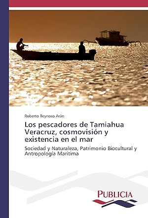Bild des Verkufers fr Los pescadores de Tamiahua Veracruz, cosmovisin y existencia en el mar zum Verkauf von moluna