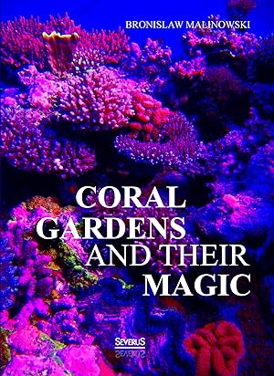 Immagine del venditore per Coral gardens and their magic: A Study of the Methods of Tilling the Soil and of Agricultural Rites in the Trobriand Islands venduto da moluna