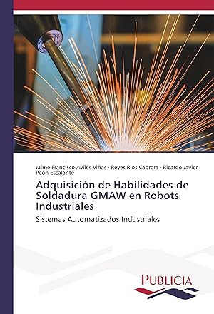Image du vendeur pour Adquisicin de Habilidades de Soldadura GMAW en Robots Industriales mis en vente par moluna