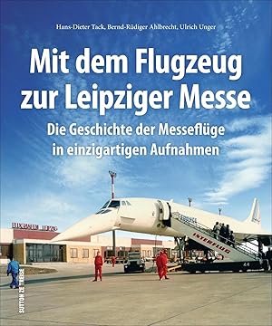 Bild des Verkufers fr Mit dem Flugzeug zur Leipziger Messe, die Geschichte der Messeflge in faszinierenden historischen Fotografien zum Verkauf von moluna