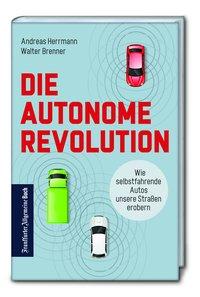 Bild des Verkufers fr Die autonome Revolution: Wie selbstfahrende Autos unsere Welt erobern zum Verkauf von moluna