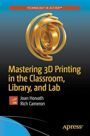 Seller image for Mastering 3D Printing in the Classroom, Library, and Lab for sale by moluna