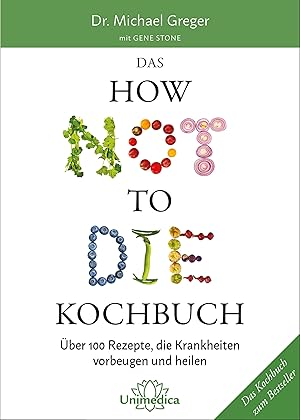 Seller image for Das HOW NOT TO DIE Kochbuch for sale by moluna
