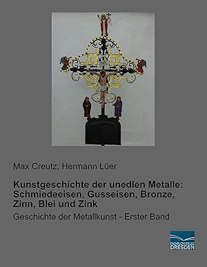 Seller image for Kunstgeschichte der unedlen Metalle: Schmiedeeisen, Gusseisen, Bronze, Zinn, Blei und Zink for sale by moluna