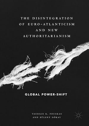 Bild des Verkufers fr The Disintegration of Euro-Atlanticism and New Authoritarianism zum Verkauf von moluna