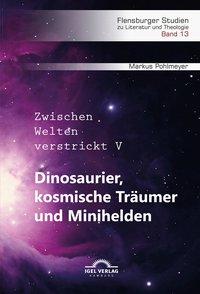 Bild des Verkufers fr Dinosaurier, kosmische Tr ¤umer und Minihelden. Zwischen Welten verstrickt V zum Verkauf von moluna