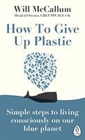 Seller image for How To Give Up Plastic: A Guide to Saving the World, One Pla for sale by moluna