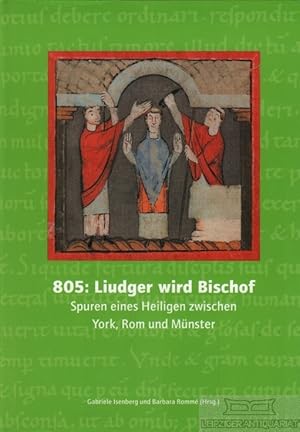 Bild des Verkufers fr 805: Liudger wird Bischof Spuren eines Heiligen zwischen York, Rom und Mnster zum Verkauf von Leipziger Antiquariat