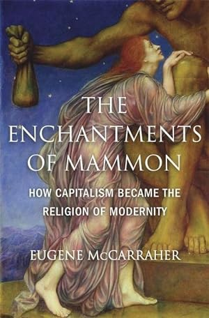 Seller image for The Enchantments of Mammon: How Capitalism Became the Religion of Modernity for sale by moluna