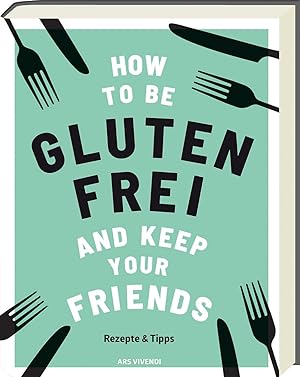 Bild des Verkufers fr How to be glutenfrei and Keep Your Friends zum Verkauf von moluna