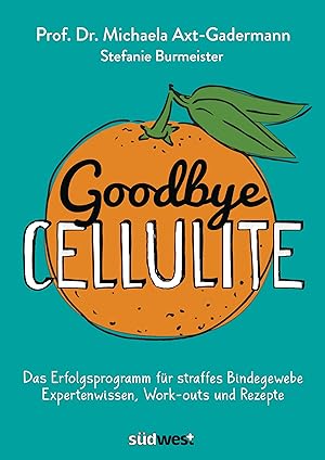 Seller image for Goodbye Cellulite. Das Erfolgsprogramm fr straffes Bindegewebe. Expertenwissen, Work-outs und Rezepte for sale by moluna