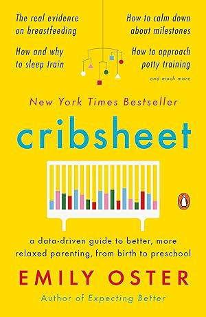Image du vendeur pour Cribsheet: A Data-Driven Guide to Better, More Relaxed Parenting, from Birth to Preschool mis en vente par moluna