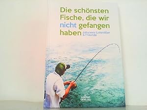 Bild des Verkufers fr Die schnsten Fische, die wir nicht gefangen haben: Johannes Lohmller & Freunde zum Verkauf von Antiquariat Ehbrecht - Preis inkl. MwSt.