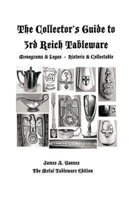 Image du vendeur pour The Collector\ s Guide to 3rd Reich Tableware (Monograms, Logos, Maker Marks Plus History): The Metal Tableware Edition mis en vente par moluna