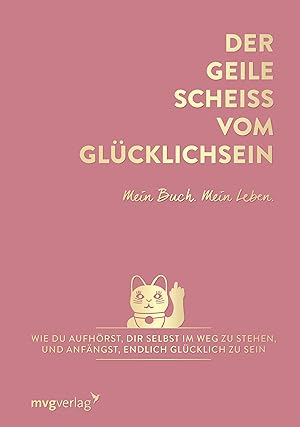 Immagine del venditore per Der geile Scheiss vom Glcklichsein - Mein Buch. Mein Leben. venduto da moluna