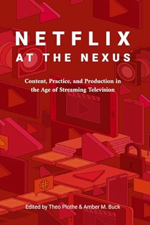 Seller image for Netflix at the Nexus : Content, Practice, and Production in the Age of Streaming Television for sale by AHA-BUCH GmbH