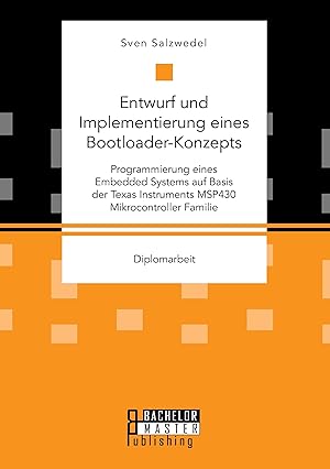 Imagen del vendedor de Entwurf und Implementierung eines Bootloader-Konzepts. Programmierung eines Embedded Systems auf Basis der Texas Instruments MSP430 Mikrocontroller Familie a la venta por moluna