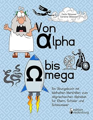 Seller image for Von Alpha bis Omega - Ein bungsbuch mit bildhaften Merkhilfen zum altgriechischen Alphabet fr Eltern, Schler und Schlaumeier for sale by moluna